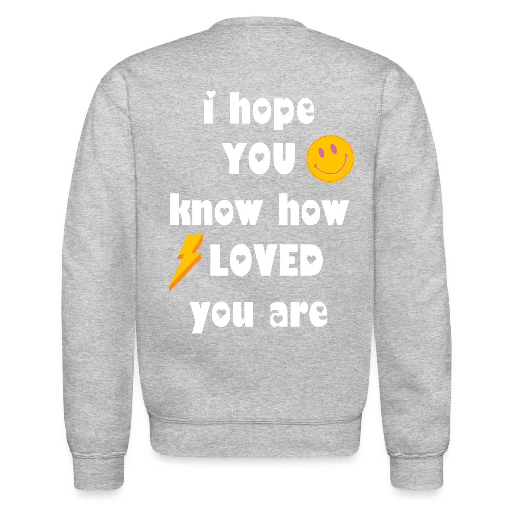 Crewneck I Hope You Know How Loved You Are - heather gray